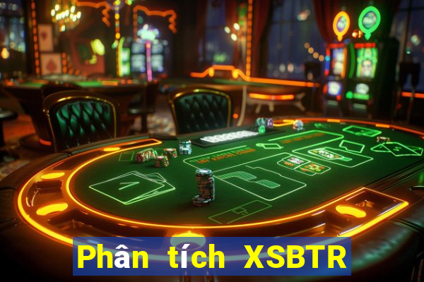 Phân tích XSBTR ngày 17