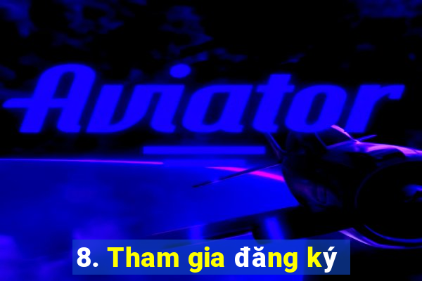 8. Tham gia đăng ký