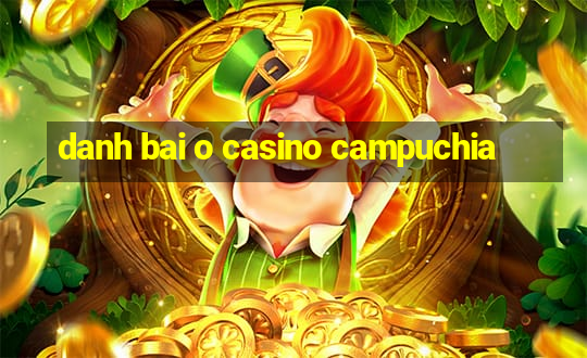 danh bai o casino campuchia