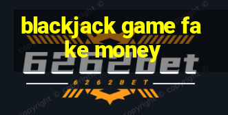 blackjack game fake money