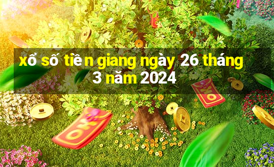 xổ số tiền giang ngày 26 tháng 3 năm 2024