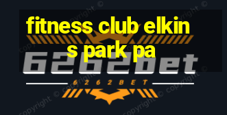 fitness club elkins park pa