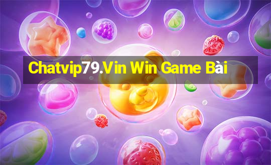 Chatvip79.Vin Win Game Bài