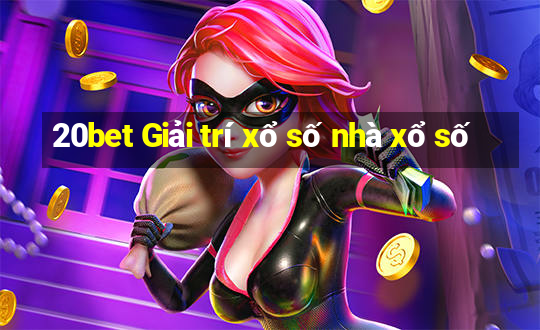 20bet Giải trí xổ số nhà xổ số