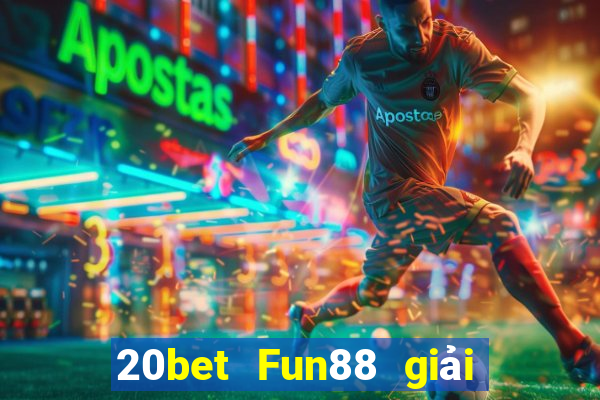 20bet Fun88 giải trí Chuang Times