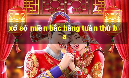 xổ số miền bắc hàng tuần thứ ba