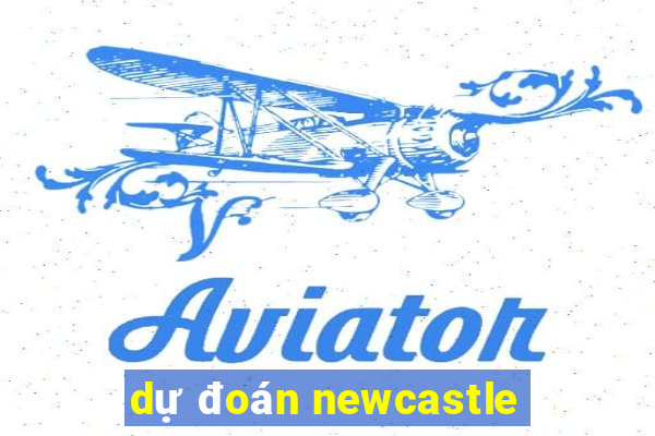 dự đoán newcastle