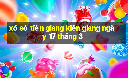 xổ số tiền giang kiên giang ngày 17 tháng 3