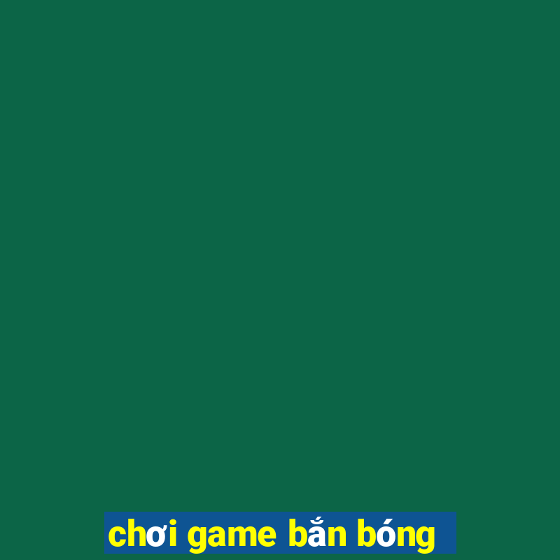 chơi game bắn bóng