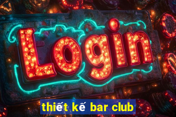 thiết kế bar club