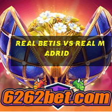 real betis vs real madrid