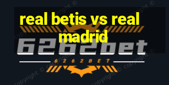 real betis vs real madrid