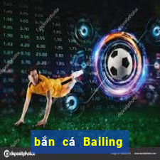 bắn cá Bailing Tải về