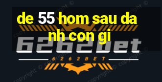 de 55 hom sau danh con gi