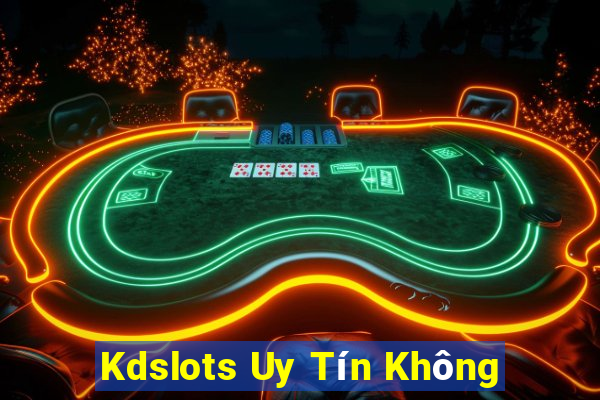 Kdslots Uy Tín Không