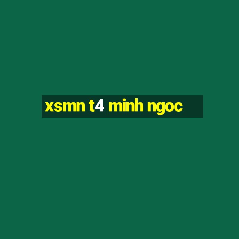 xsmn t4 minh ngoc