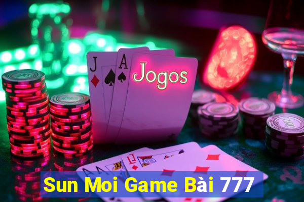 Sun Moi Game Bài 777