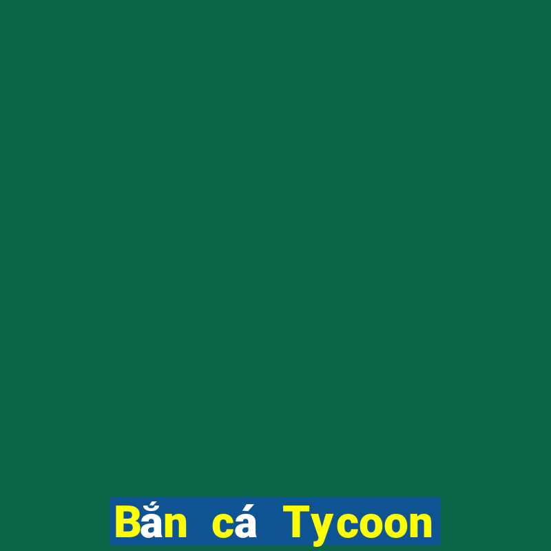 Bắn cá Tycoon Tải về trực tuyến