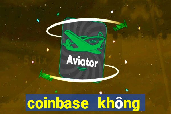 coinbase không hỗ trợ việt nam