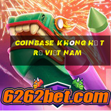 coinbase không hỗ trợ việt nam