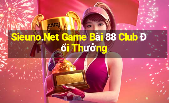 Sieuno.Net Game Bài 88 Club Đổi Thưởng