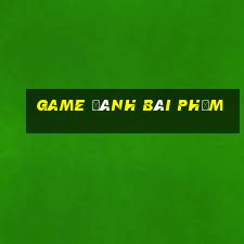 game đánh bài phỏm