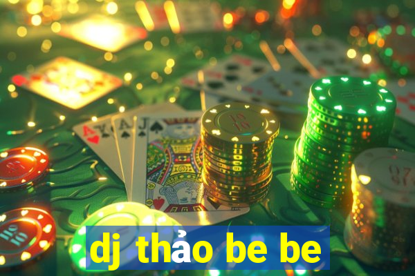 dj thảo be be