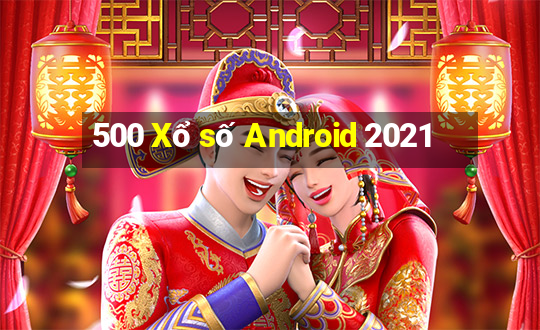 500 Xổ số Android 2021