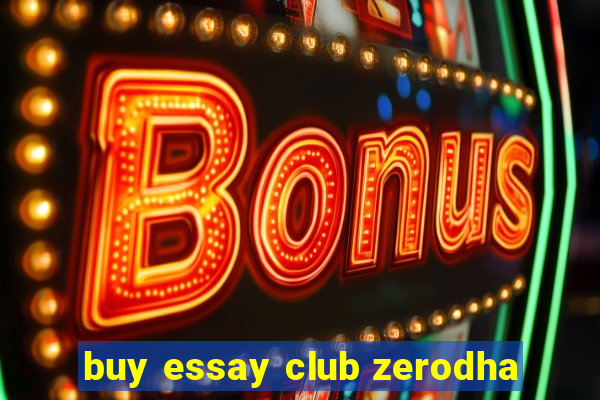 buy essay club zerodha