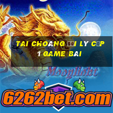 Tai Choáng Đại Lý Cấp 1 Game Bài