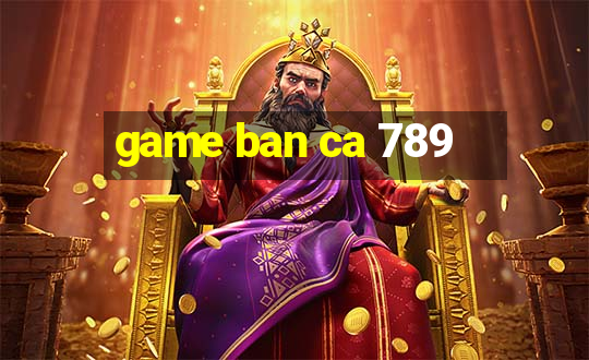 game ban ca 789