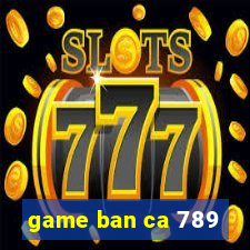 game ban ca 789