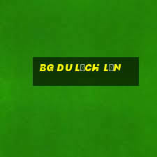 bg DU LỊCH LỚN