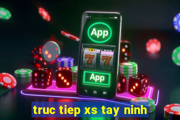 truc tiep xs tay ninh