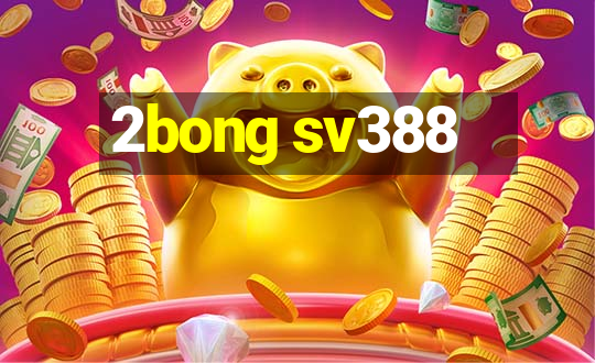 2bong sv388