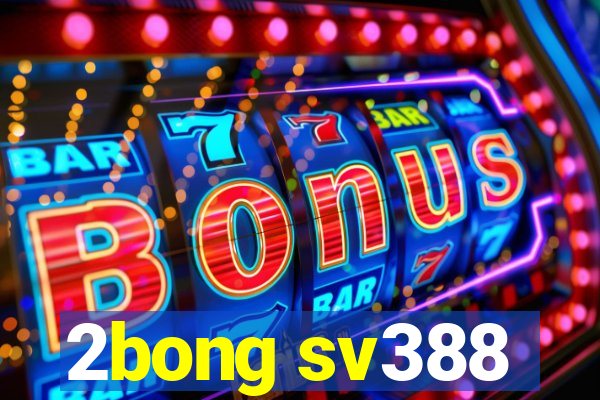 2bong sv388