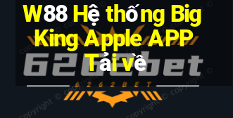 W88 Hệ thống Big King Apple APP Tải về