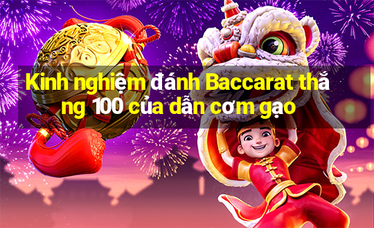 Kinh nghiệm đánh Baccarat thắng 100 của dẫn cơm gạo