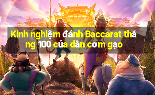 Kinh nghiệm đánh Baccarat thắng 100 của dẫn cơm gạo