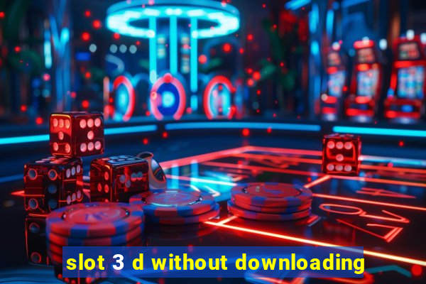 slot 3 d without downloading