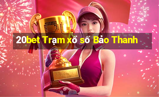 20bet Trạm xổ số Bảo Thanh