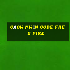 cách nhận code free fire