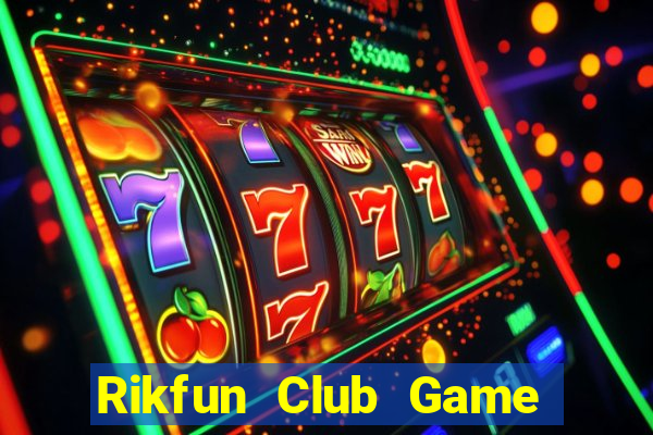 Rikfun Club Game Bài Chơi Với Bạn Bè