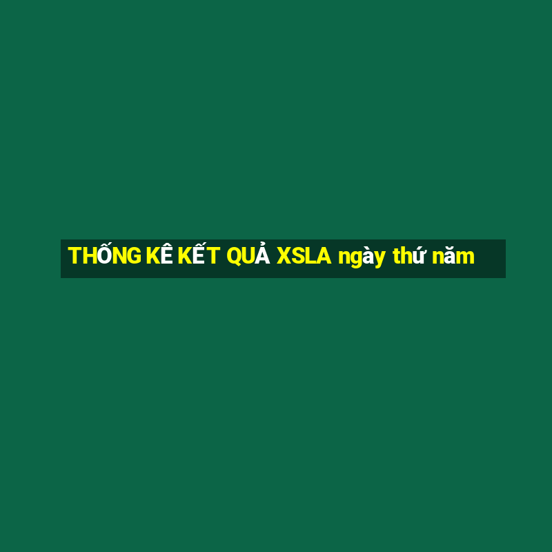 THỐNG KÊ KẾT QUẢ XSLA ngày thứ năm