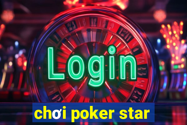 chơi poker star