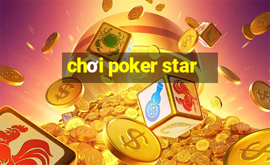 chơi poker star