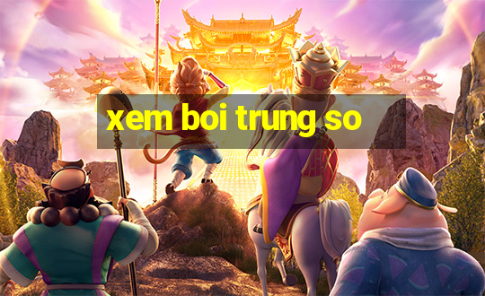 xem boi trung so