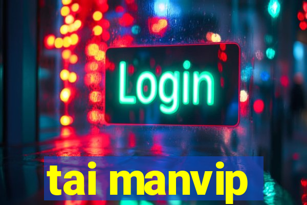 tai manvip