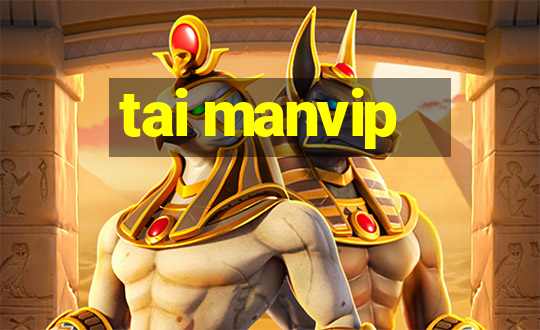 tai manvip