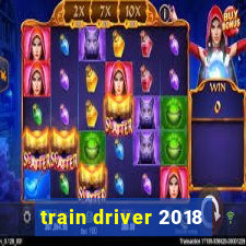 train driver 2018